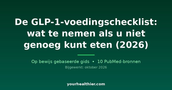 De GLP-1-voedingschecklist: wat te nemen als u niet genoeg kunt eten (2026)