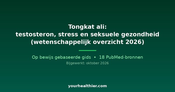 Tongkat ali: testosteron, stress en seksuele gezondheid (wetenschappelijk overzicht 2026)