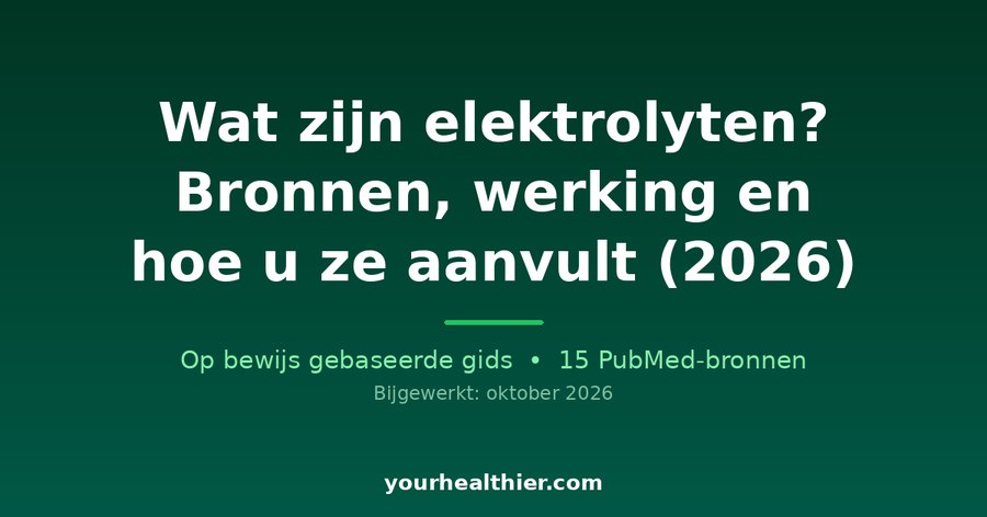Wat zijn elektrolyten? Bronnen, werking en hoe u ze aanvult (2026)