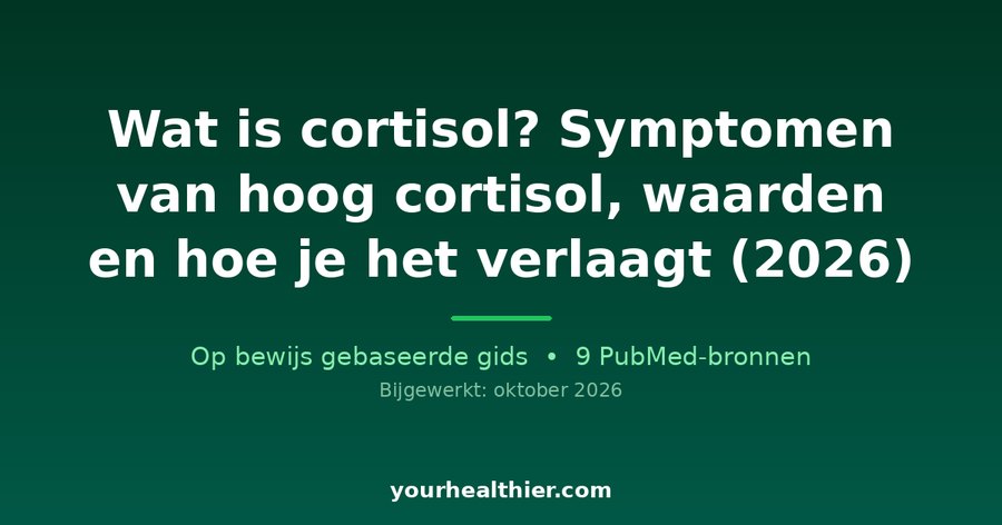 Wat is cortisol? Symptomen van hoog cortisol, waarden en hoe je het verlaagt (2026)