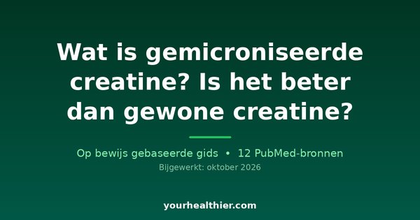 Wat is gemicroniseerde creatine? Is het beter dan gewone creatine?