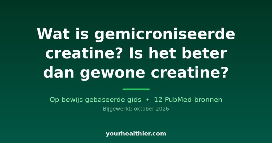 Wat is gemicroniseerde creatine? Is het beter dan gewone creatine?