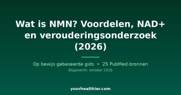 Wat is NMN? Voordelen, NAD+ en verouderingsonderzoek (2026)