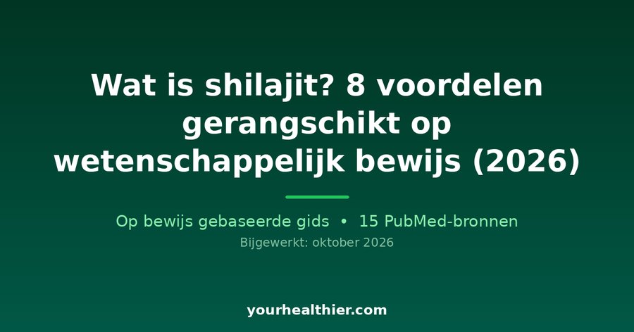 Wat is shilajit? 8 voordelen gerangschikt op wetenschappelijk bewijs (2026)