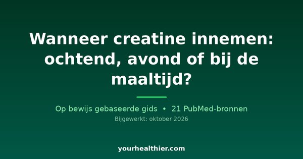 Wanneer creatine innemen: ochtend, avond of bij de maaltijd?